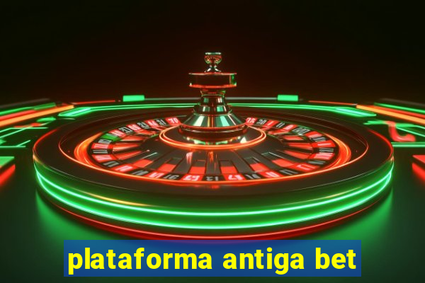 plataforma antiga bet